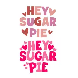 Hey Sugar Pie SVG Cuttable Designs