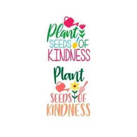 Plant Seeds Of Kindness SVG Cuttable Designs