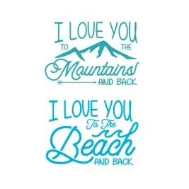 I Love You to the Mountains / Beach and Back SVG Cuttable Designs
