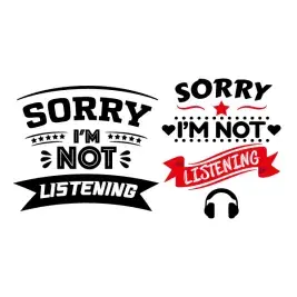 Sorry I'm Not Listening SVG Cuttable Designs