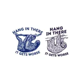 Hang in There It Gets Worse Sloth SVG