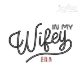 In My Wife Wifey Era Machine Embroidery Design