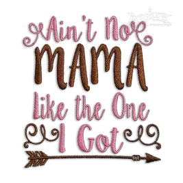 Ain't No Mama Like The One I Got Embroidery Design - Apex