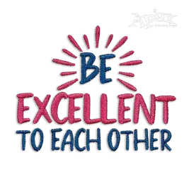 Be Excellent to Each Other Machine Embroidery Design by Apex
