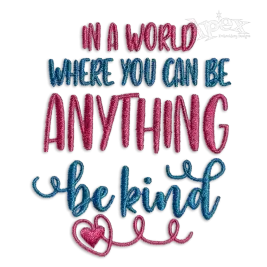 In a World You Can Be Anything Be Kind Machine Design - Apex