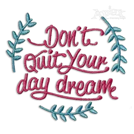 Don't Quit Your Day dream Positive Machine Embroidery Designs