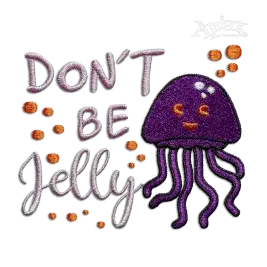 Don't Be Jelly Machine Embroidery Designs by Apex