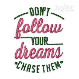 Don't Follow your Dreams Chase them Embroidery Designs