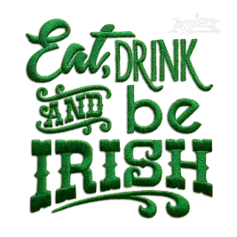 Eat Drink and Be Irish Machine Embroidery Design | Apex Digitizing