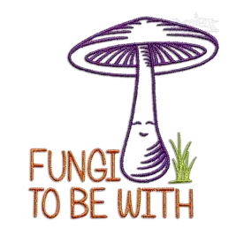 Fungi To Be With Funny Mushroom Joke Machine Embroidery Design Digitizing