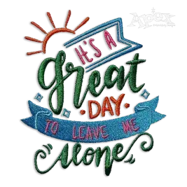 Great Day Leave Me Alone Machine Embroidery Design