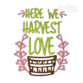Here We Harvest Love Machine Embroidery Design