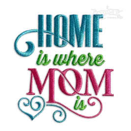 Home is where Mom is Machine Embroidery Design - Apex