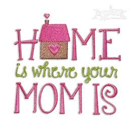 Home is Where Your Mom is Machine Embroidery Design - Apex