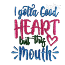 I Gotta Good Heart But This Mouth Embroidery Design