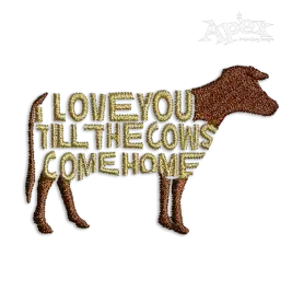 I Love You Till The Cows Come Home Machine Embroidery Design