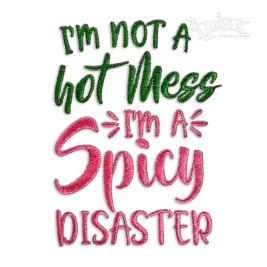I'm Not a Hot Mess I'm a Spicy Disaster Embroidery Design