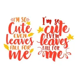 I'm so Cute Even Leaves Fall for Me SVG Cuttable Design