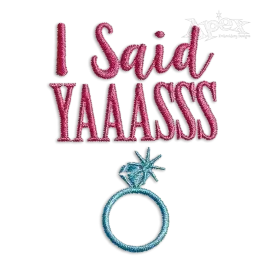 I Said Yes Yaaasss Wedding Machine Embroidery Design | Apex