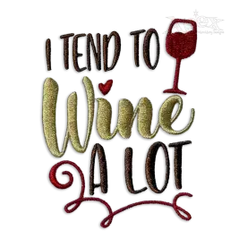 I Tend to Wine A Lot Machine Embroidery Design by Apex