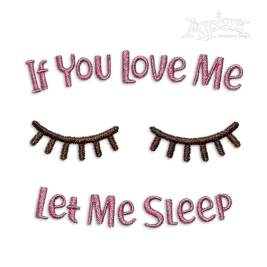 If You Love Me Let Me Sleep Embroidery Design