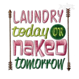 Laundry Today or Naked Tomorrow Machine Embroidery Design