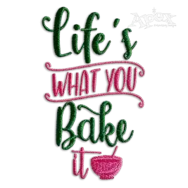 Life's What You Bake It Cooking Baker Machine Embroidery Designs