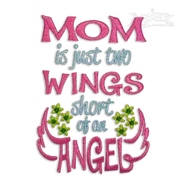 Mom is Just Two Wings Short of an Angel Embroidery Design