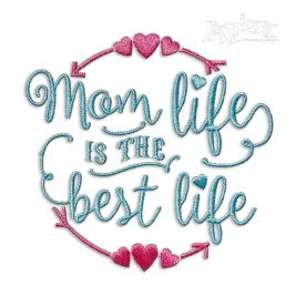 Mom Life is the Best Life Machine Embroidery Design - Apex