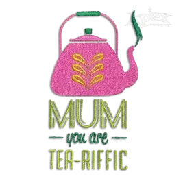 Mum You Are Tea-riffic Machine Embroidery Design - Apex