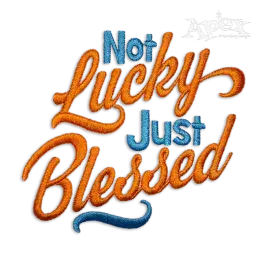 Not Lucky Just Blessed Machine Embroidery Design