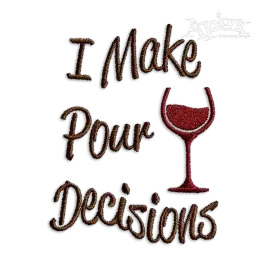 I Make Pour Decisions Wine Glass Machine Embroidery Designs