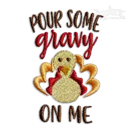Pour Some Gravy on Me Turkey Machine Embroidery Design