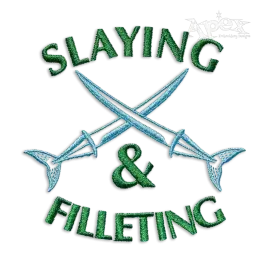 Slaying & Filleting Fishing Fisherman Quote Machine Embroidery Designs