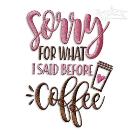 Sorry For What I Said Before Coffee Machine Embroidery Design