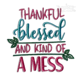 Thankful Blessed and Kind of a Mess Embroidery Design