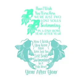 How I Wish You Were Here We're Just Two Lost Souls Swimming in a Fish Bowl Year after Year SVG Cuttable Design