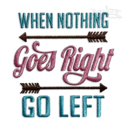 When Nothing Goes Right Go Left Embroidery Design