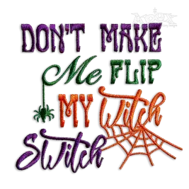 Don't Make Me Flip My Witch Switch Machine Embroidery Design