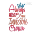 Always Wear Your Invisible Crown Machine Embroidery Design