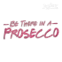 Be There in a Prosecco Machine Embroidery Design