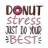 Donut Stress Just Do Your Best Embroidery Design