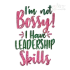 ​I'm Not Bossy I Have Leadership Skills Embroidery Designs