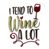 I Tend to Wine A Lot Machine Embroidery Design by Apex