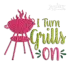 I Turn Grills On Barbeque BBQ Embroidery Designs