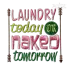Laundry Today or Naked Tomorrow Machine Embroidery Design