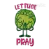 Lettuce Pray Machine Embroidery Design Digitized by Apex