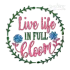 Live Life in Full Bloom Plants Flowers Machine Embroidery Design by Apex