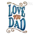 I Love You Dad Father's Day Machine Embroidery Design - Apex