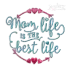Mom Life is the Best Life Machine Embroidery Design - Apex